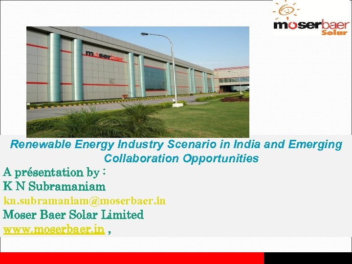 Renewable Energy Industry Scenario in India and Emerging Collaboration Opportunities A présentation by :