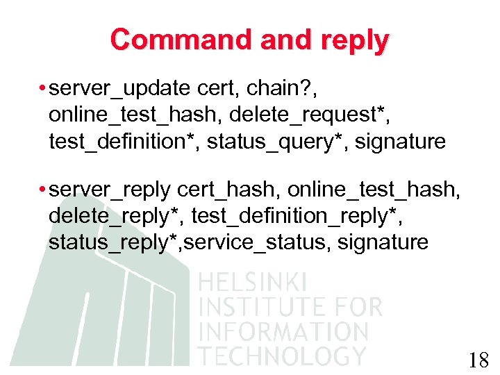 Command reply • server_update cert, chain? , online_test_hash, delete_request*, test_definition*, status_query*, signature • server_reply