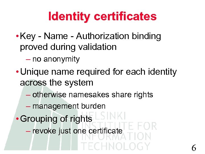 Identity certificates • Key - Name - Authorization binding proved during validation – no