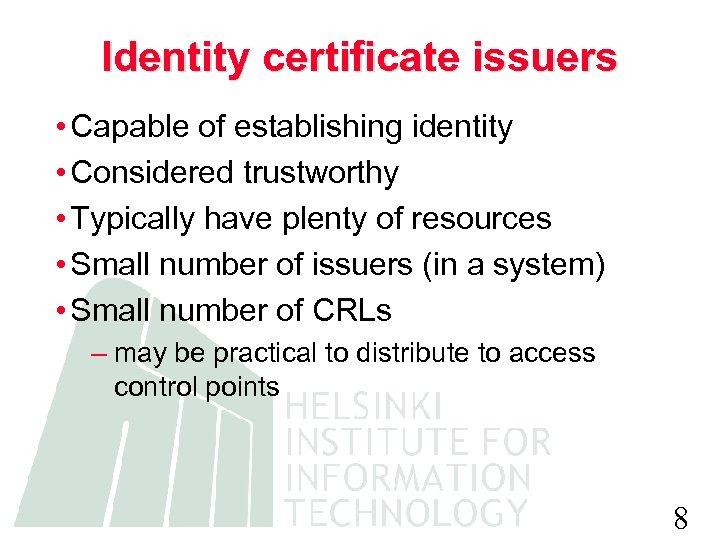 Identity certificate issuers • Capable of establishing identity • Considered trustworthy • Typically have