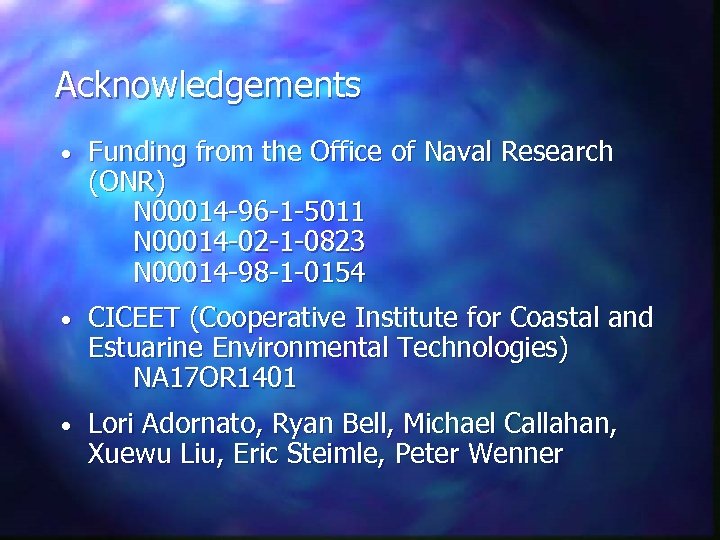 Acknowledgements • Funding from the Office of Naval Research (ONR) N 00014 -96 -1