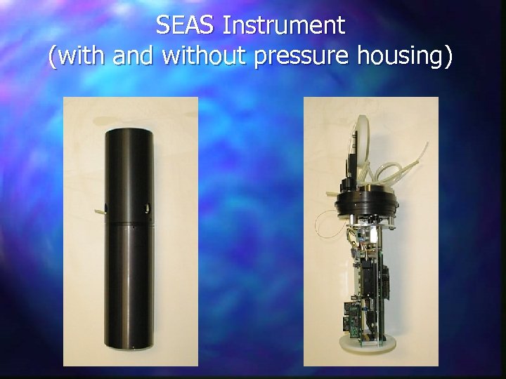SEAS Instrument (with and without pressure housing) 