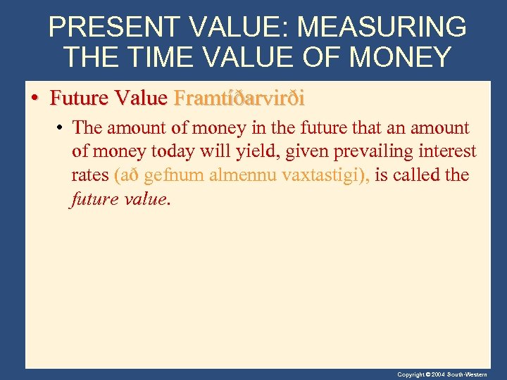 PRESENT VALUE: MEASURING THE TIME VALUE OF MONEY • Future Value Framtíðarvirði • The
