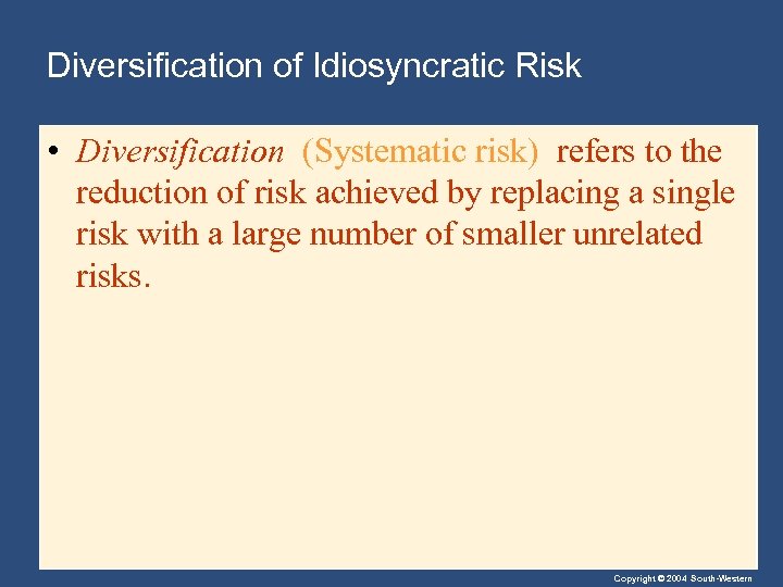 Diversification of Idiosyncratic Risk • Diversification (Systematic risk) refers to the reduction of risk