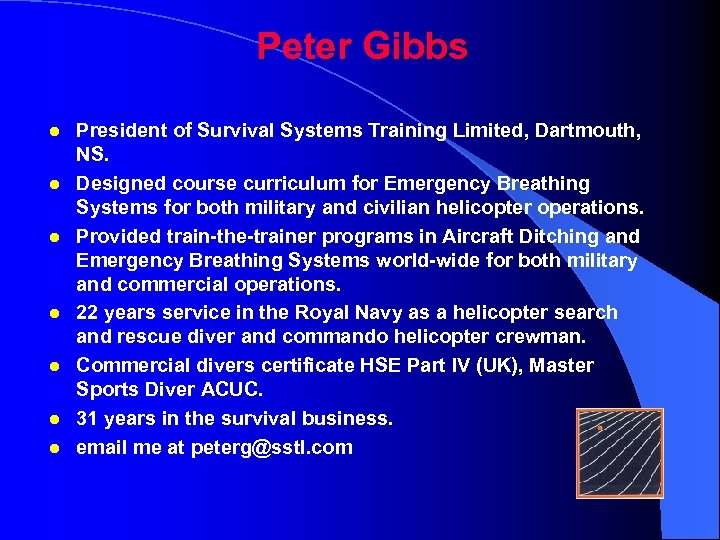 Peter Gibbs l l l l President of Survival Systems Training Limited, Dartmouth, NS.