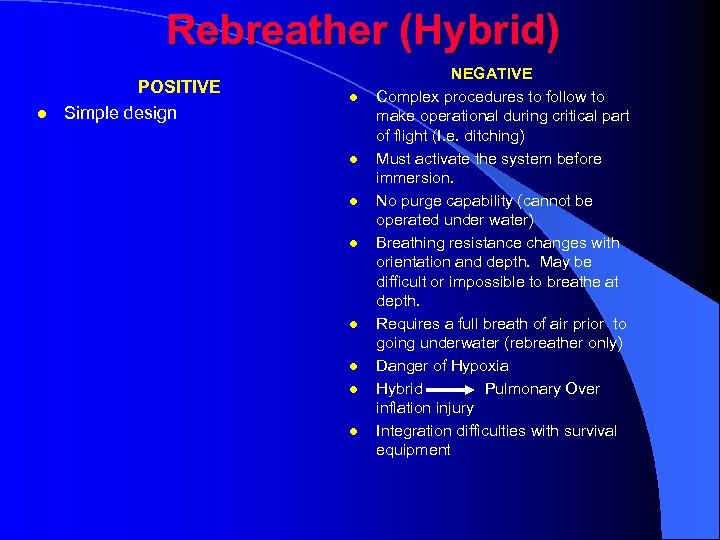 Rebreather (Hybrid) l POSITIVE Simple design l l l l NEGATIVE Complex procedures to