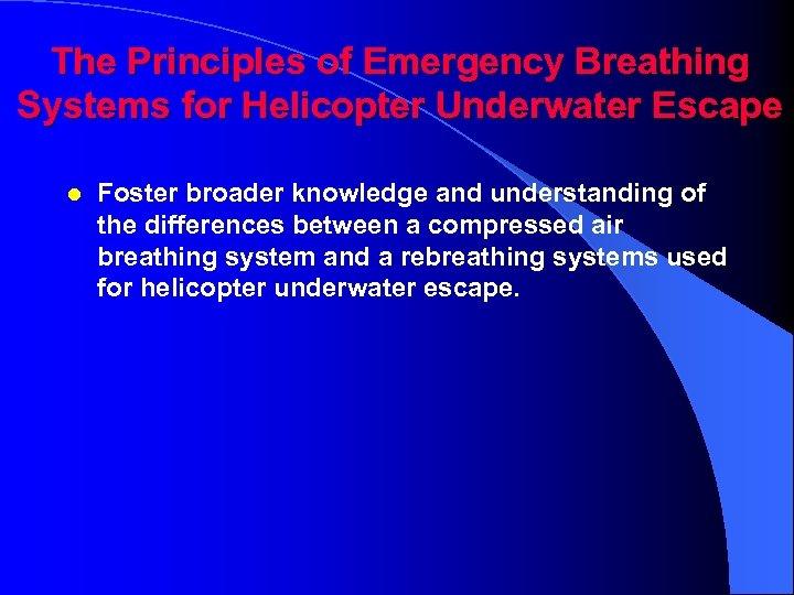 The Principles of Emergency Breathing Systems for Helicopter Underwater Escape l Foster broader knowledge