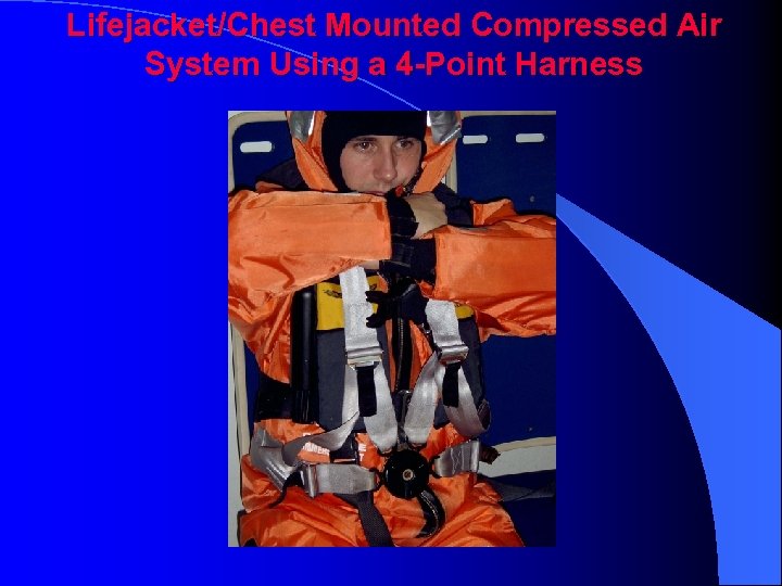 Lifejacket/Chest Mounted Compressed Air System Using a 4 -Point Harness 