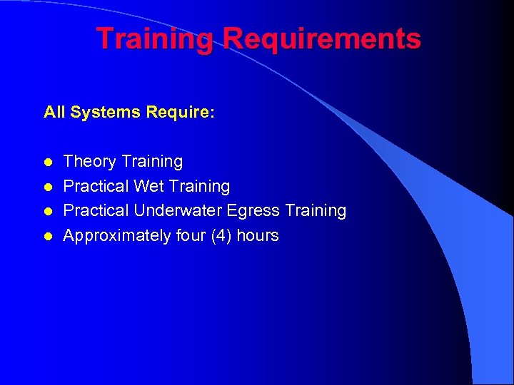 Training Requirements All Systems Require: l l Theory Training Practical Wet Training Practical Underwater