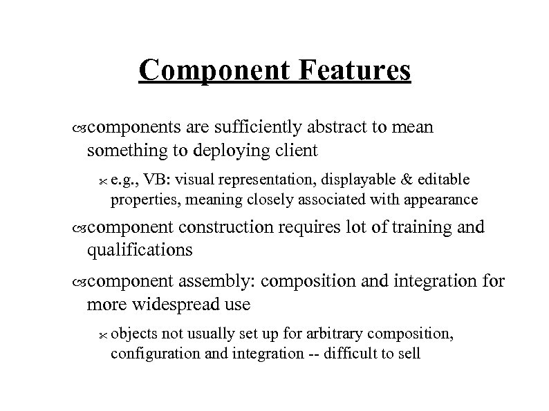 Component Features components are sufficiently abstract to mean something to deploying client 