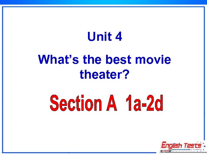 Unit 4 What’s the best movie theater? 