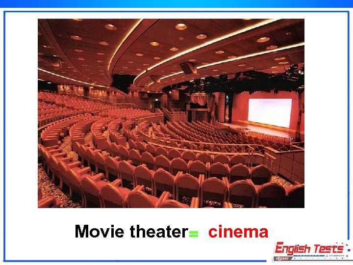 Movie theater= cinema 