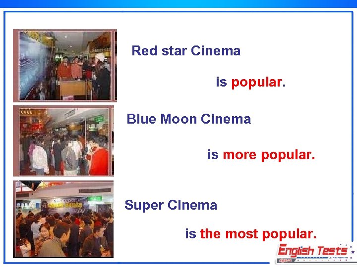 Red star Cinema is popular. Blue Moon Cinema is more popular. Super Cinema is