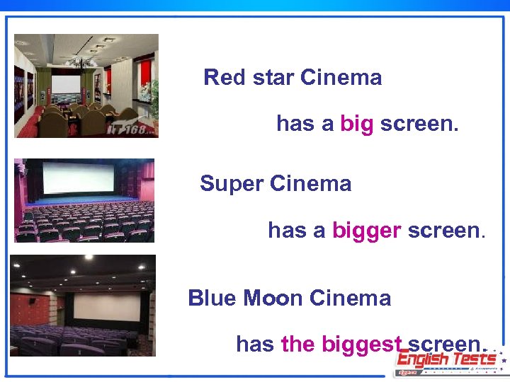 Red star Cinema has a big screen. Super Cinema has a bigger screen. Blue