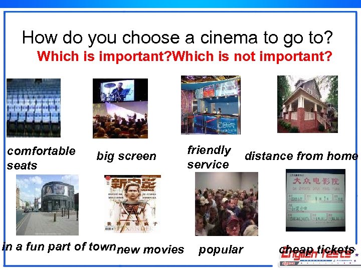 How do you choose a cinema to go to? Which is important? Which is