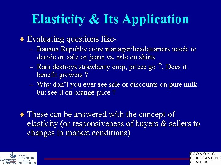 Elasticity & Its Application ¨ Evaluating questions like– Banana Republic store manager/headquarters needs to