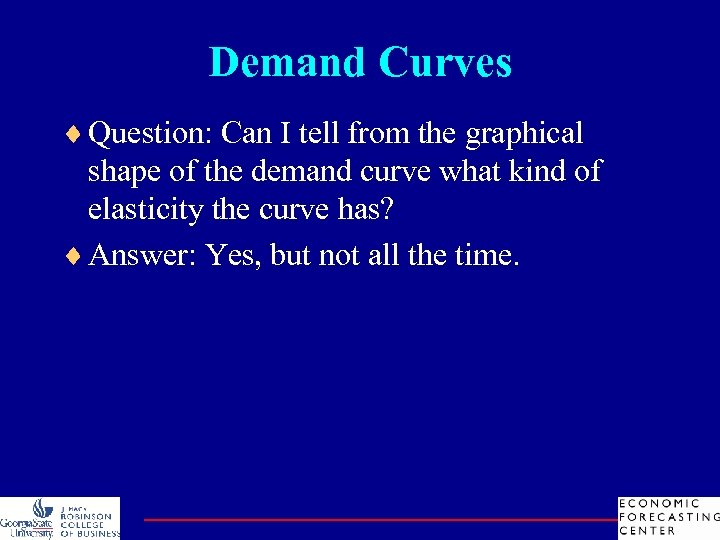 Demand Curves ¨ Question: Can I tell from the graphical shape of the demand