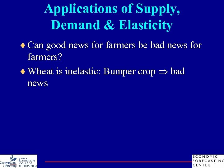 Applications of Supply, Demand & Elasticity ¨ Can good news for farmers be bad