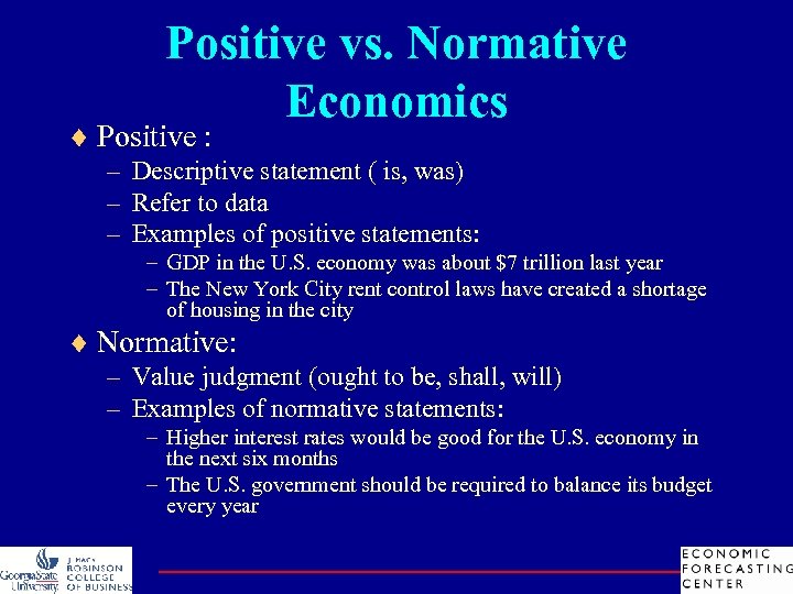 Positive vs. Normative Economics ¨ Positive : – Descriptive statement ( is, was) –