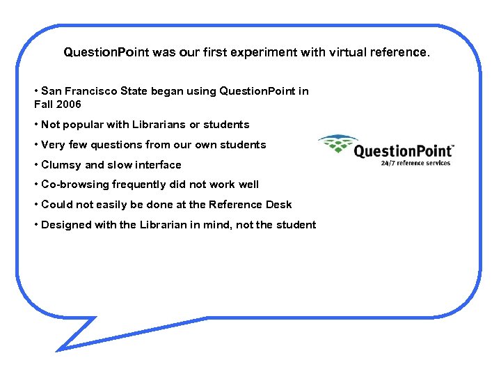 Question. Point was our first experiment with virtual reference. • San Francisco State began