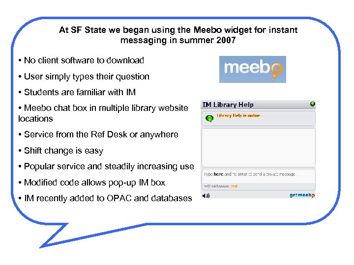 At SF State we began using the Meebo widget for instant messaging in summer