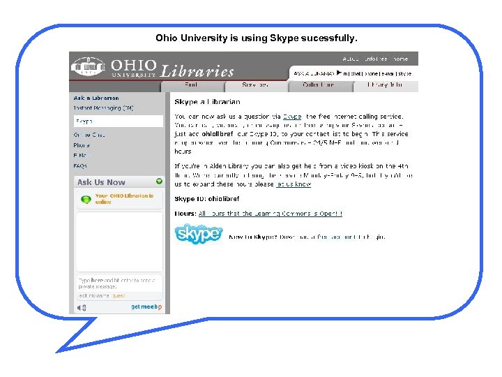 Ohio University is using Skype sucessfully. 