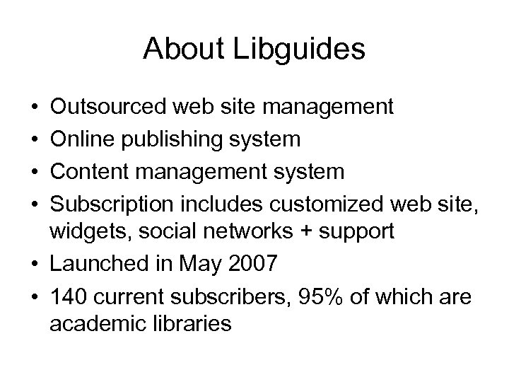 About Libguides • • Outsourced web site management Online publishing system Content management system