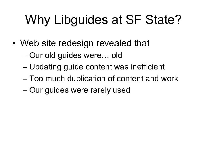 Why Libguides at SF State? • Web site redesign revealed that – Our old