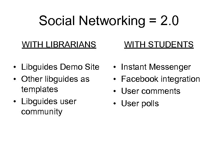 Social Networking = 2. 0 WITH LIBRARIANS • Libguides Demo Site • Other libguides