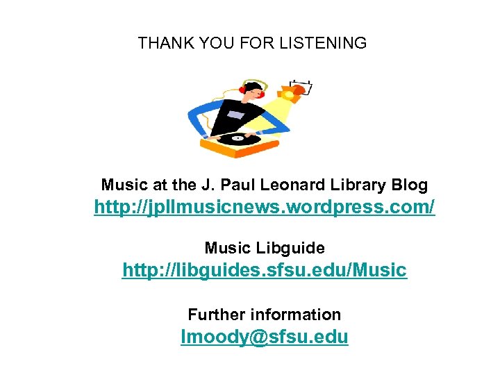 THANK YOU FOR LISTENING Music at the J. Paul Leonard Library Blog http: //jpllmusicnews.