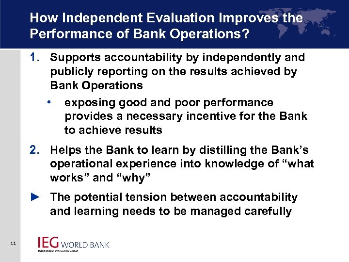 How Independent Evaluation Improves the Performance of Bank Operations? 1. Supports accountability by independently