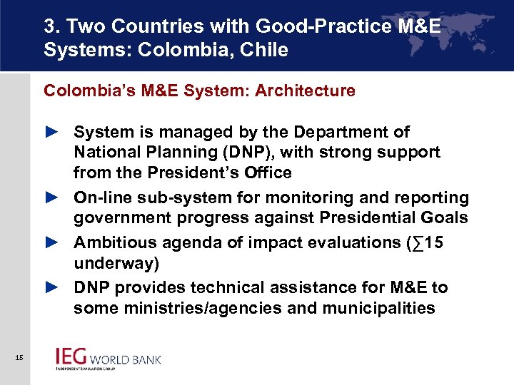 3. Two Countries with Good-Practice M&E Systems: Colombia, Chile Colombia’s M&E System: Architecture ►