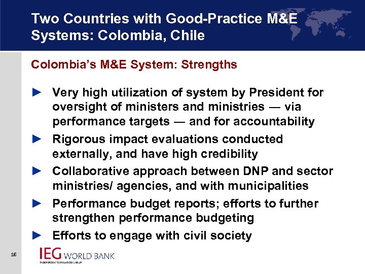 Two Countries with Good-Practice M&E Systems: Colombia, Chile Colombia’s M&E System: Strengths ► Very