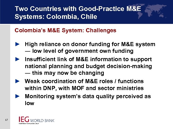 Two Countries with Good-Practice M&E Systems: Colombia, Chile Colombia’s M&E System: Challenges ► High