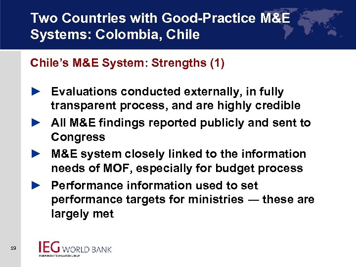 Two Countries with Good-Practice M&E Systems: Colombia, Chile’s M&E System: Strengths (1) ► Evaluations