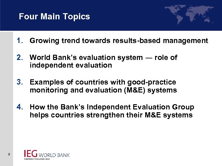 Four Main Topics 1. Growing trend towards results-based management 2. World Bank’s evaluation system