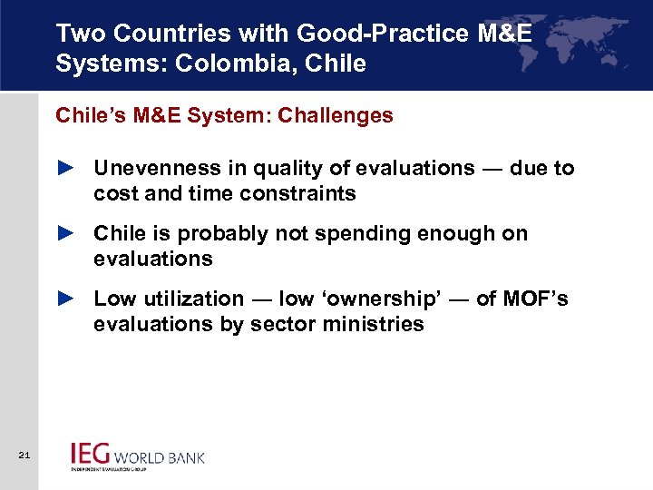 Two Countries with Good-Practice M&E Systems: Colombia, Chile’s M&E System: Challenges ► Unevenness in