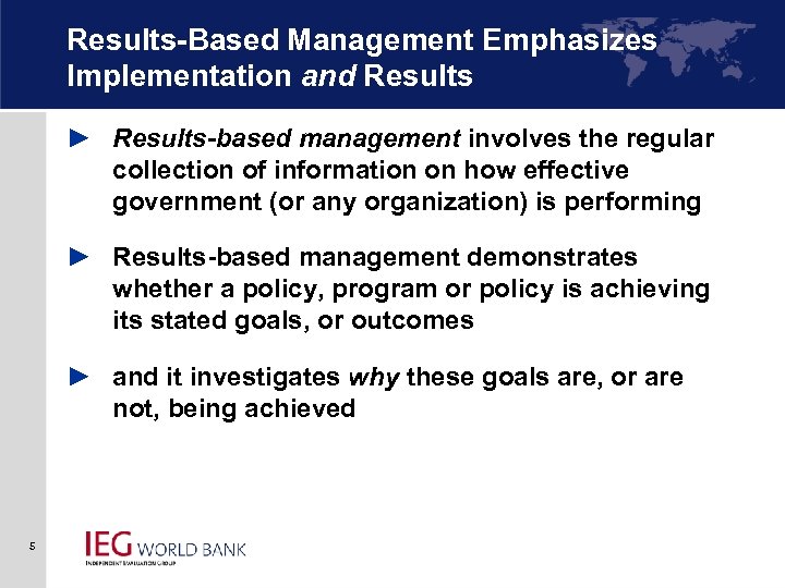 Results-Based Management Emphasizes Implementation and Results ► Results-based management involves the regular collection of