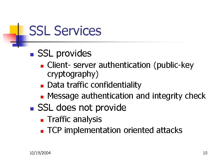 SSL Services n SSL provides n n Client- server authentication (public-key cryptography) Data traffic