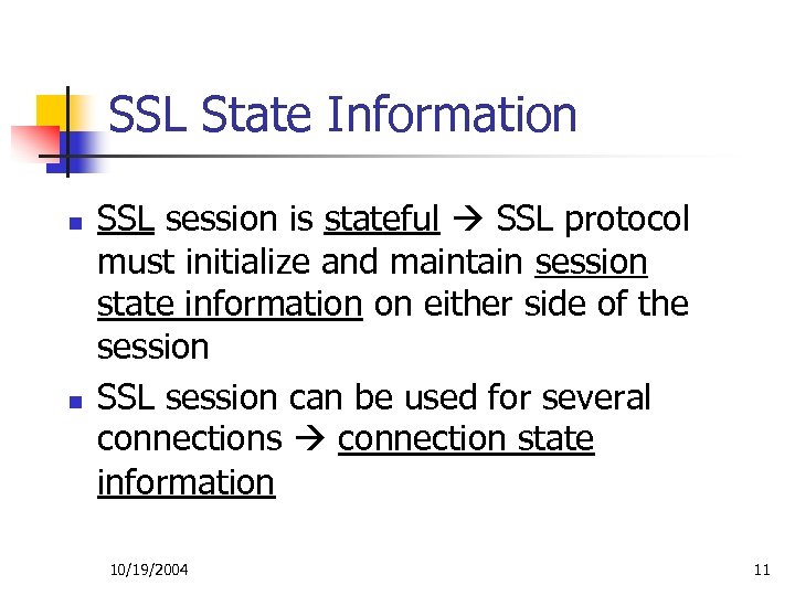 SSL State Information n n SSL session is stateful SSL protocol must initialize and