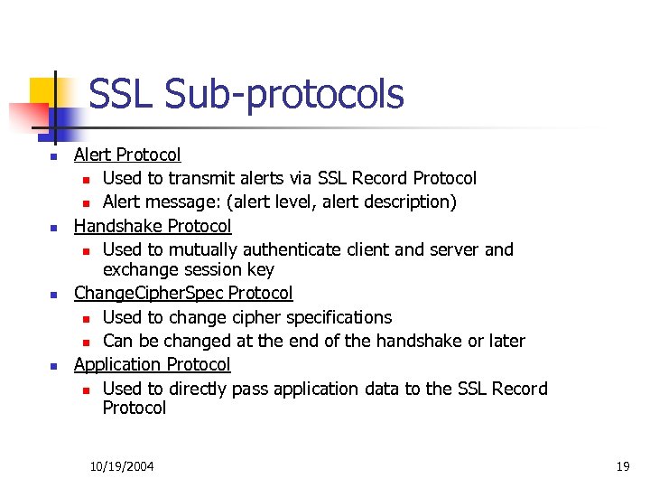 SSL Sub-protocols n n Alert Protocol n Used to transmit alerts via SSL Record