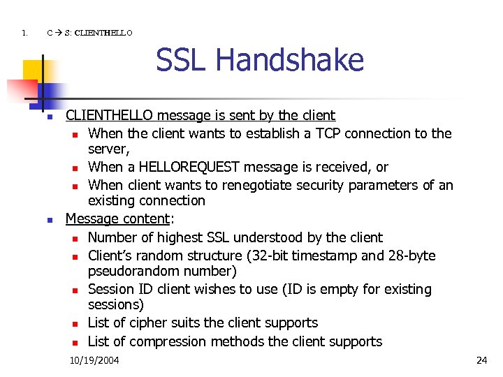 1. C S: CLIENTHELLO SSL Handshake n n CLIENTHELLO message is sent by the