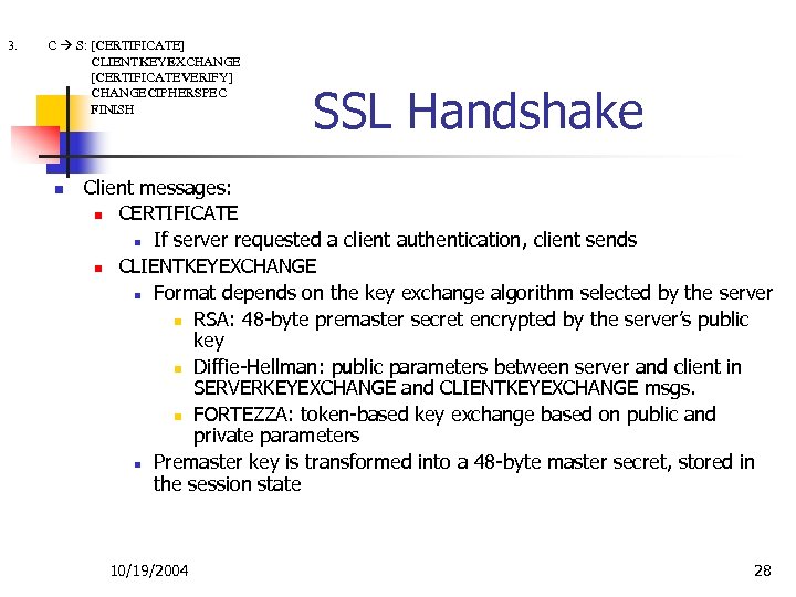 3. C S: [CERTIFICATE] CLIENTKEYEXCHANGE [CERTIFICATEVERIFY] CHANGECIPHERSPEC FINISH n SSL Handshake Client messages: n