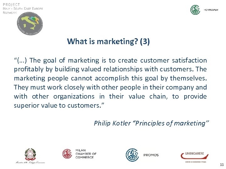 What is marketing? (3) “(…) The goal of marketing is to create customer satisfaction