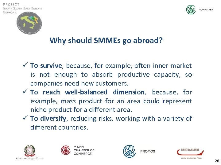 Why should SMMEs go abroad? ü To survive, because, for example, often inner market