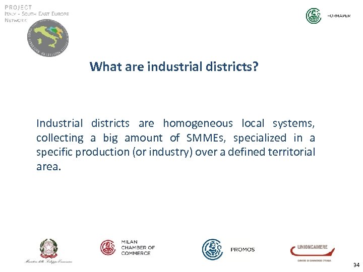 What are industrial districts? Industrial districts are homogeneous local systems, collecting a big amount