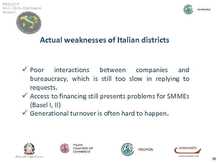 Actual weaknesses of Italian districts ü Poor interactions between companies and bureaucracy, which is