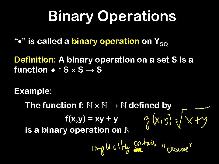 Binary Operations “ ” is called a binary operation on YSQ Definition: A binary