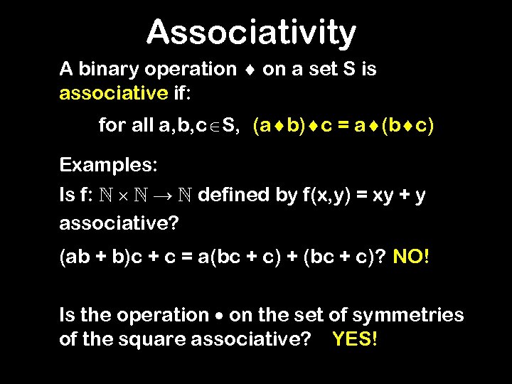 Associativity A binary operation on a set S is associative if: for all a,