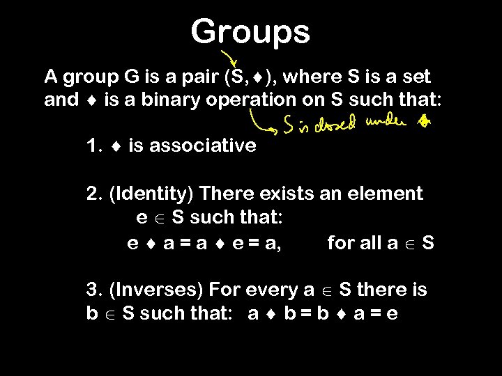 Groups A group G is a pair (S, ), where S is a set